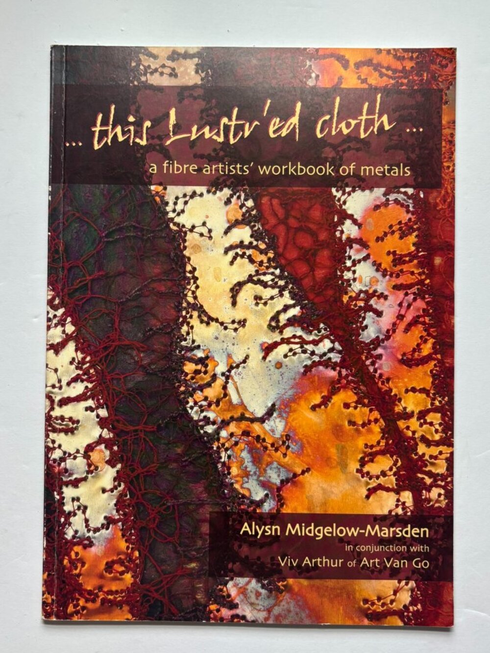 First Edition 2007 This Lustr'ed Cloth - metal work, textiles, surface design